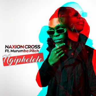 Ngiphelele (feat. Murumba Pitch) by Naxion Cross