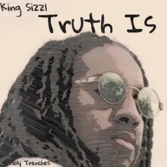 Truth Is by King Sizzl