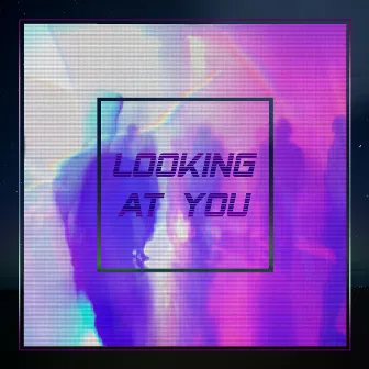 Looking at You by Next to Neon