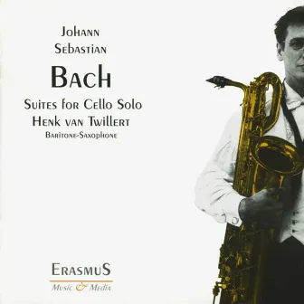 Bach: Cello Suites Arranged for Baritone Saxophone by Henk van Twillert