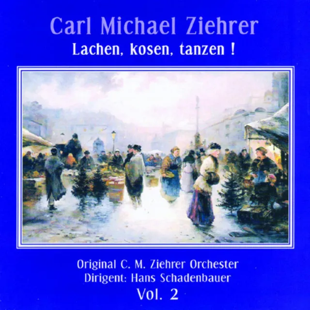 Carl Michael Ziehrer - Lachen, kosen, tanzen! (Vol.2)