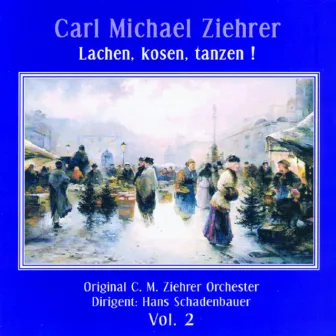 Carl Michael Ziehrer - Lachen, kosen, tanzen! (Vol.2) by Hans Schadenbauer