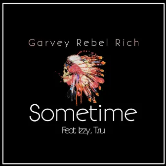 Sometime (feat. Izzy & T.r.u) by Garvey Rebel Rich