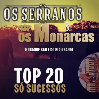 Top 20 Só Sucessos - O Grande Baile do Rio Grande by Os Monarcas