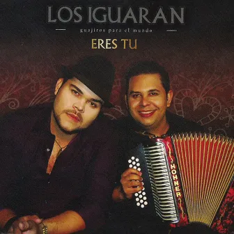 Guajiros Para El Mundo: Eres Tú by Los Iguarán