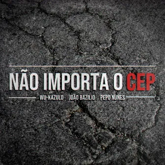 Não Importa o Cep by WU-KAZULO