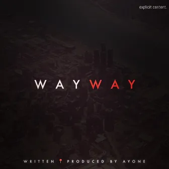 Way Way by Ayone