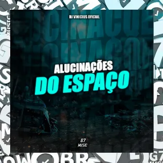 Alucinações do Espaço by DJ VINICIUS OFICIAL