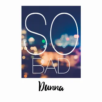 So Bad by Dunna