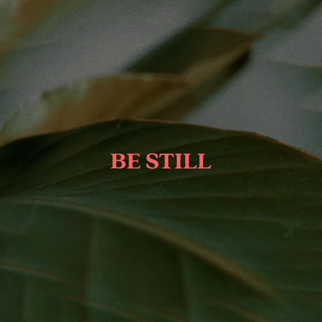 Be Still