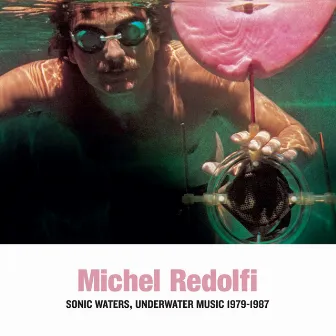 Sonic Waters, Underwater Music 1979-1987 (Remastered 2020) by Michel Redolfi