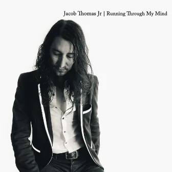 Running Through My Mind by Jacob Thomas Jr.