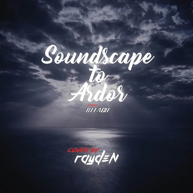 Soundscape to Ardor (From "BLEACH")