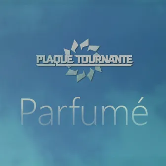 Parfumé by Plaque Tournante