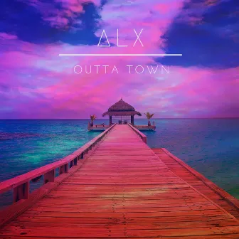 Outta Town by ALX