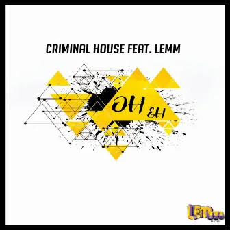 Oh Eh by Criminal House