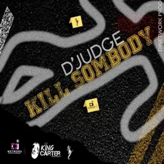 Kill Somebody by D'Judge