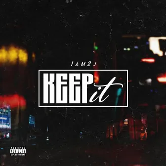 Keep It by IAm2J