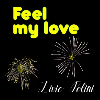 Feel My Love by Livio Polini