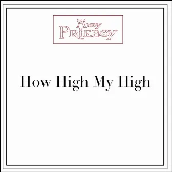 How High My High by Andy Prieboy