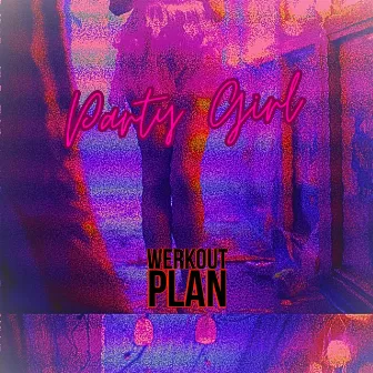 Party Girl (Original Mix) by Werkout Plan