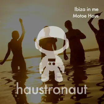 Ibiza In Me by Motoe Haus