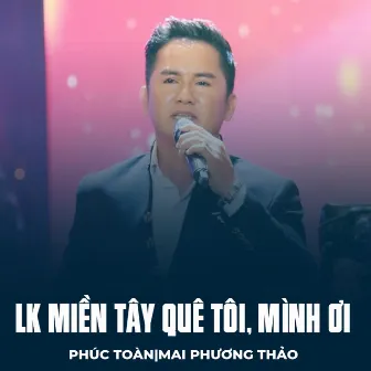 LK Miền Tây Quê Tôi, Mình Ơi by Mai Phương Thảo