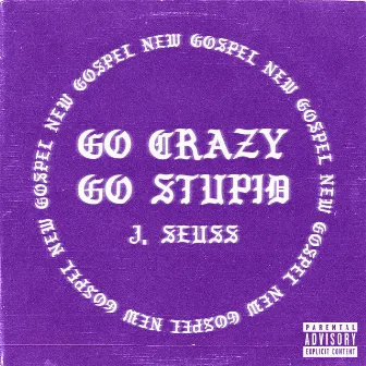 Go Crazy Go Stupid by J. Seuss