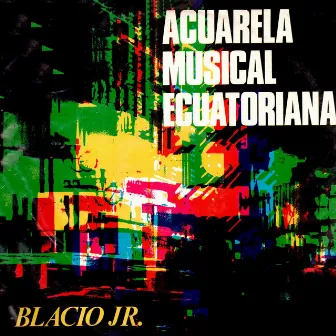 Acuarela Musical Ecuatoriana by Blacio Jr.