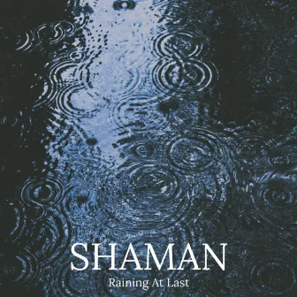 Raining At Last by Shaman