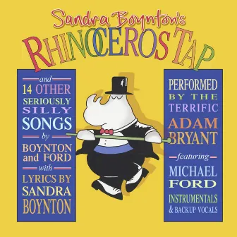 Sandra Boynton's Rhinoceros Tap and 14 Other Seriously Silly Songs by Michael Ford