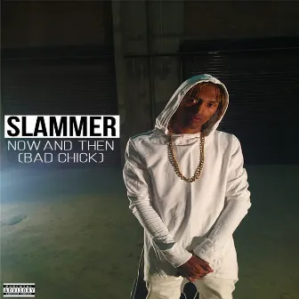 Now and Then (Bad Chick) by Slammer