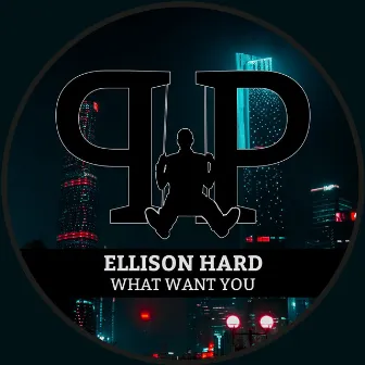 What Want You by Ellison Hard