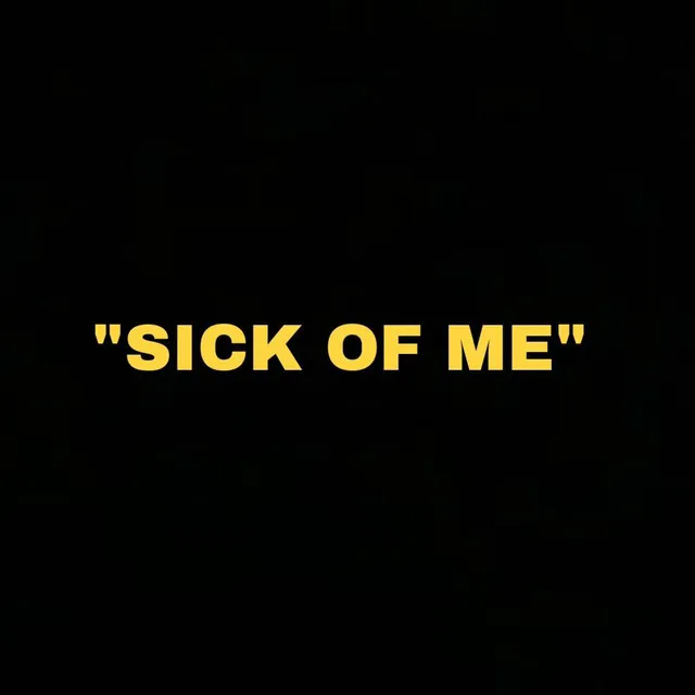 'SICK OF ME'