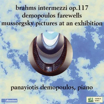 Brahms: 3 Intermezzi, Op. 117 - Demopoulos: Farewells - Mussorgsky: Pictures at an Exhibition by Panayiotis Demopoulos