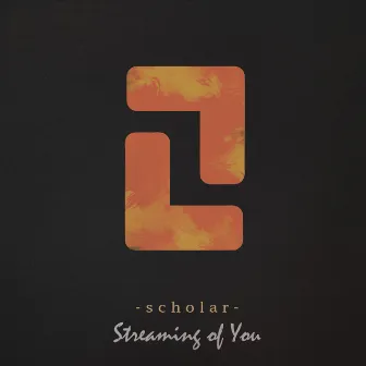 Streaming of You by Scholar