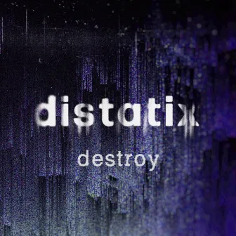 destroy by [distatix]