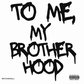 To Me, My Brotherhood by Notchavelli