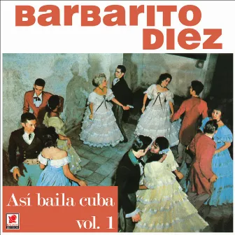 Así Bailaba Cuba, Vol. 1 Pte. 1 by Barbarito Diez