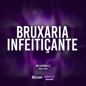 Bruxaria Infeitiçante by Mc Luizinho LZ