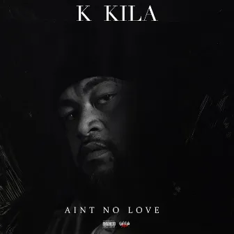 AIN'T NO LOVE by K.Kila