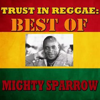 Trust In Reggae: Best Of Mighty Sparrow by Mighty Sparrow