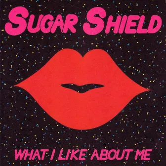 What I Like About Me by Sugar Shield