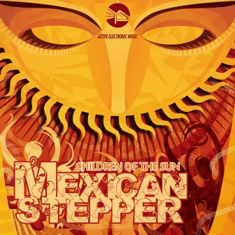 Children of the Sun by Mexican Stepper