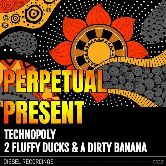 Technopoly / 2 Fluffy Ducks & A Dirty Banana by Perpetual Present