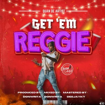 Get Em Reggie by Quan De Artist