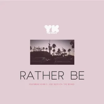 Rather Be by Yk The Pilot