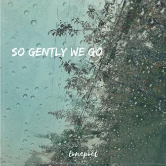 So Gently We Go by Tonepoet