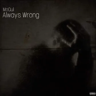 Always Wrong by MoGul