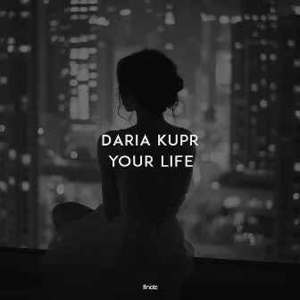 Your Life by Daria Kupr